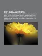 Sufi Organizations: Sufi Order International, International Association Of Sufism, International Sufi Movement di Source Wikipedia edito da Books Llc