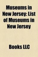 Museums in New Jersey di Books Llc edito da Books LLC, Reference Series