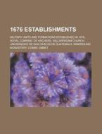 1676 Establishments: Royal Company of Archers edito da Books LLC