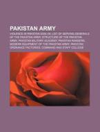 Pakistan Army: Violence In Pakistan 2006-09, List Of Serving Generals Of The Pakistan Army, Structure Of The Pakistan Army di Source Wikipedia edito da Books Llc