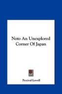 Noto an Unexplored Corner of Japan di Percival Lowell edito da Kessinger Publishing