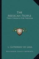 The Mexican People: Their Struggle for Freedom di L. Gutierrez de Lara edito da Kessinger Publishing