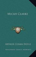 Micah Clarke di Arthur Conan Doyle edito da Kessinger Publishing