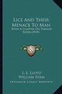 Lice and Their Menace to Man: With a Chapter on Trench Fever (1919) with a Chapter on Trench Fever (1919) di L. L. Lloyd, William Byam edito da Kessinger Publishing