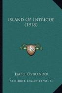 Island of Intrigue (1918) di Isabel Ostrander edito da Kessinger Publishing