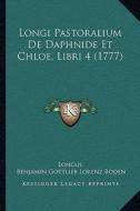 Longi Pastoralium de Daphnide Et Chloe, Libri 4 (1777) di Longus edito da Kessinger Publishing