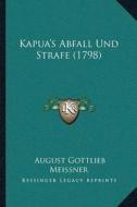 Kapuaacentsa -A Centss Abfall Und Strafe (1798) di August Gottlieb Meissner edito da Kessinger Publishing