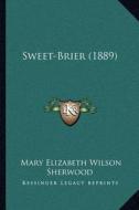 Sweet-Brier (1889) di Mary Elizabeth Wilson Sherwood edito da Kessinger Publishing