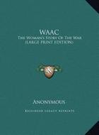 Waac: The Woman's Story of the War (Large Print Edition) di Anonymous edito da Kessinger Publishing