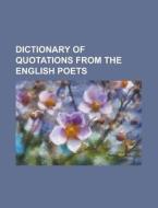 Dictionary of Quotations from the English Poets di Anonymous edito da Rarebooksclub.com