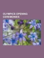 Olympics Opening Ceremonies di Source Wikipedia edito da University-press.org
