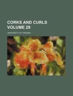 Corks and Curls Volume 29 di University Of Virginia edito da Rarebooksclub.com