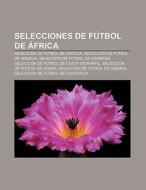 Selecciones de fútbol de África di Fuente Wikipedia edito da Books LLC, Reference Series