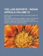 The Law Reports Volume 33; Indian Appeals. Being Cases in the Privy Council on Appeal from the East Indies di William MacPherson edito da Rarebooksclub.com