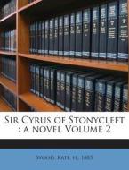 Sir Cyrus of Stonycleft: A Novel Volume 2 edito da Nabu Press
