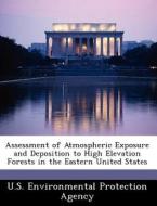 Assessment Of Atmospheric Exposure And Deposition To High Elevation Forests In The Eastern United States edito da Bibliogov