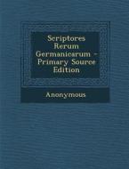 Scriptores Rerum Germanicarum di Anonymous edito da Nabu Press
