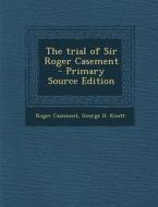 The Trial of Sir Roger Casement di Roger Casement, George H. Knott edito da Nabu Press