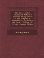 Newton's London Journal of Arts and Sciences: Being Record of the Progress of Invention as Applied to the Arts..., Volume 29 di Anonymous edito da Nabu Press