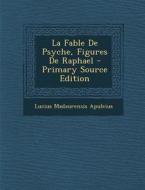 La Fable de Psyche, Figures de Raphael - Primary Source Edition di Lucius Madaurensis Apuleius edito da Nabu Press