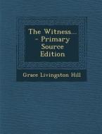 The Witness... di Grace Livingston Hill edito da Nabu Press