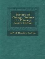 History of Chicago, Volume 1 di Alfred Theodore Andreas edito da Nabu Press