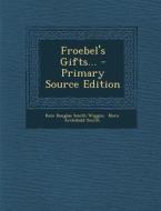 Froebel's Gifts... - Primary Source Edition edito da Nabu Press