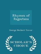 Rhymes Of Rajputana - Scholar's Choice Edition di George Herbert Trevor edito da Scholar's Choice