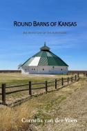 Round Barns of Kansas di Cornelis van der Veen edito da Lulu.com