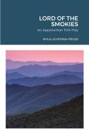 LORD OF THE SMOKIES di Myla Lichtman-Fields edito da Lulu.com