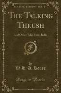 The Talking Thrush di W H D Rouse edito da Forgotten Books