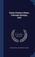 Union Printers Home, Colorado Springs, Colo di International Typographical Union edito da Sagwan Press
