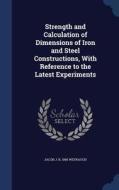 Strength And Calculation Of Dimensions Of Iron And Steel Constructions, With Reference To The Latest Experiments di Jacob J B 1845 Weyrauch edito da Sagwan Press