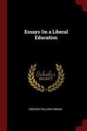 Essays on a Liberal Education di Frederic William Farrar edito da CHIZINE PUBN