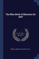 The Blue Book of Missions for 1907 di Henry Otis Dwight edito da CHIZINE PUBN