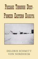 Passage Through Dust -- Pioneer Eastern Dakota di #Von Nordheim,  Deloris Schmitt edito da Xlibris Corporation