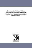 The Dramatic Works of William Shakespeare; Illustrated: Embracing a Life of the Poet, and Notes, Original and Selected.  di William Shakespeare edito da UNIV OF MICHIGAN PR