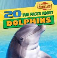 20 Fun Facts about Dolphins di Heather Moore Niver edito da Gareth Stevens Publishing