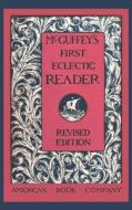 McGuffey's First Eclectic Reader (Revised) di William Holmes Mcguffey edito da Waking Lion Press