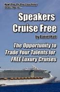 Speakers Cruise Free: The Opportunity to Trade Your Talents for Free Luxury Cruises di Daniel Hall edito da Createspace