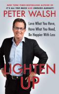 Lighten Up: Love What You Have, Have What You Need, Be Happier with Less di Peter Walsh edito da FREE PR