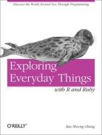Exploring Everyday Things with R and Ruby di Sau Sheong Chang edito da O′Reilly