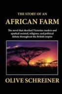 The Story of an African Farm di Olive Schreiner edito da Createspace