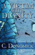 A Victim With Dignity di C Donomick edito da America Star Books
