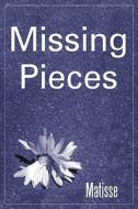 Missing Pieces di Matisse edito da AUTHORHOUSE