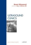 Breast Ultrasound, An Issue of Ultrasound Clinics di Gary J. Whitman edito da Elsevier Health Sciences