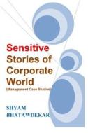 Sensitive Stories of Corporate World (Management Case Studies) di Shyam Bhatawdekar edito da Createspace