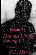Demons Living Among Us: A Grumpy Grandfather Learns Life Lessons from His Gothic Teenage Granddaughter. di M. L. Harris edito da Createspace