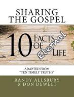 10 Facts of Eternal Life: Sharing the Gospel di Randy Allsbury edito da Createspace