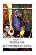 The History of Ali Baba, and of the Forty Robbers Killed by One Slave di Antoine Galland edito da Createspace